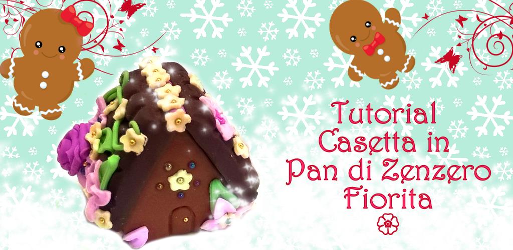 Tutorial Casetta Pan di Zenzero Fiorita