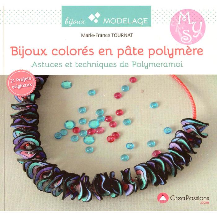 Bijoux colorés en pâte polyère – Astuces et techniques de Polymeramoi
